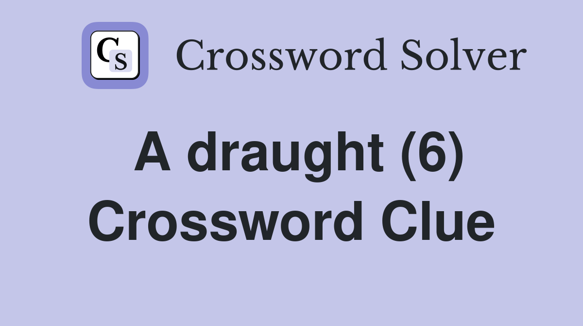 A draught (6) Crossword Clue Answers Crossword Solver
